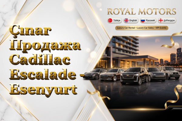 Çınar Продажа Cadillac Escalade - Esenyurt