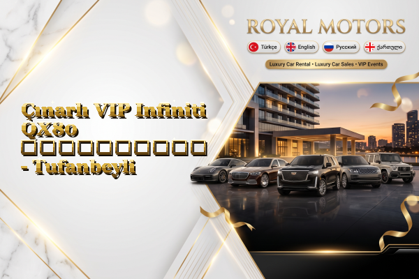 Çınarlı VIP Infiniti QX80 გაქირავება - Tufanbeyli