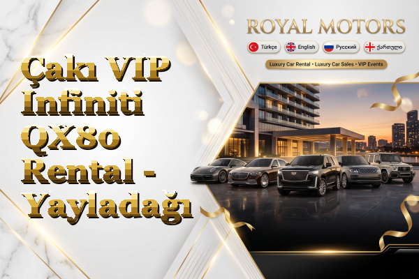 Çakı VIP Infiniti QX80 Rental - Yayladağı