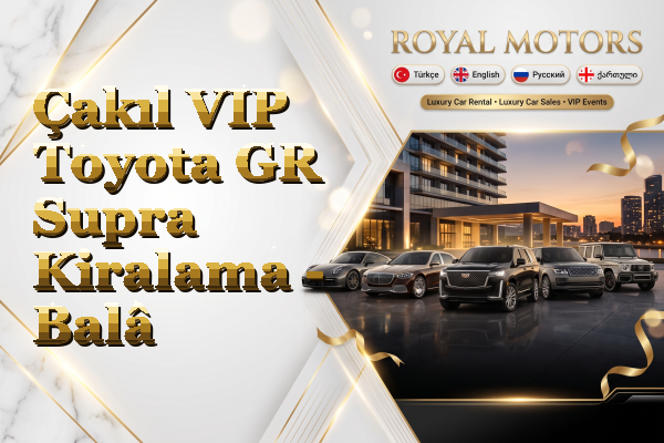 Çakıl VIP Toyota GR Supra Kiralama - Balâ