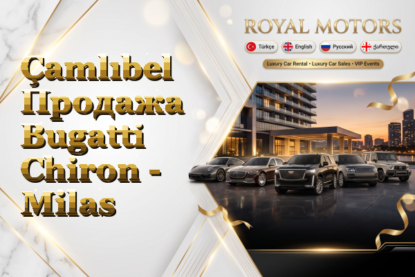 Çamlıbel Продажа Bugatti Chiron - Milas