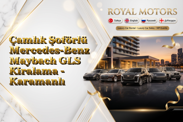 Çamlık Şoförlü Mercedes-Benz Maybach GLS Kiralama - Karamanlı