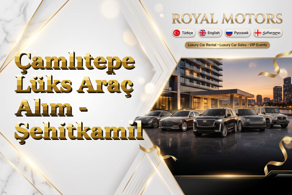 Çamlıtepe Lüks Araç Alım - Şehitkamil