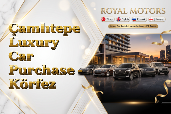 Çamlıtepe Luxury Car Purchase - Körfez