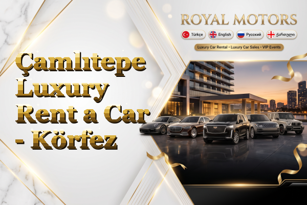 Çamlıtepe Luxury Rent a Car - Körfez
