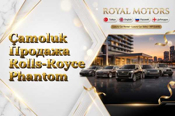 Çamoluk Продажа Rolls-Royce Phantom