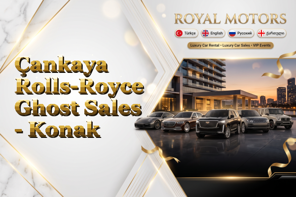Çankaya Rolls-Royce Ghost Sales - Konak