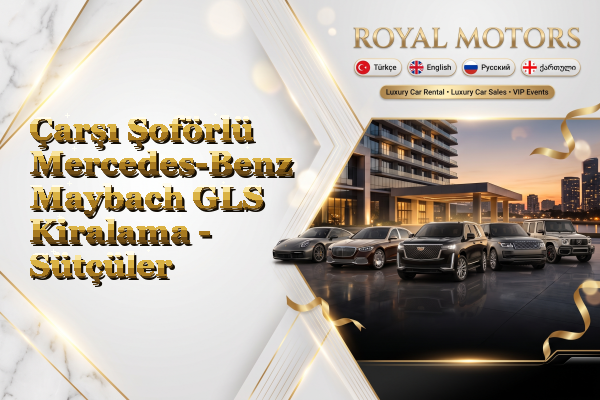 Çarşı Şoförlü Mercedes-Benz Maybach GLS Kiralama - Sütçüler