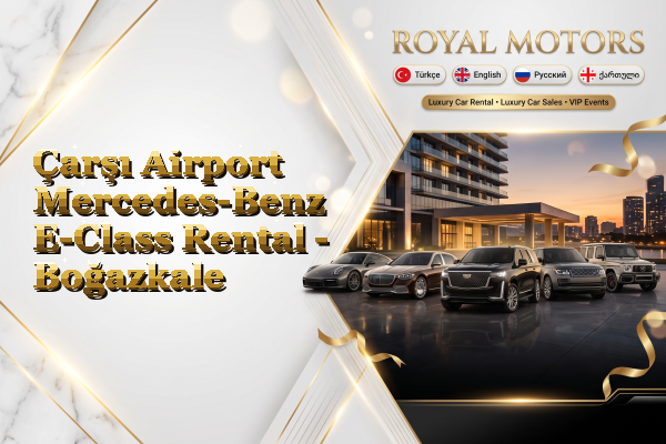 Çarşı Airport Mercedes-Benz E-Class Rental - Boğazkale
