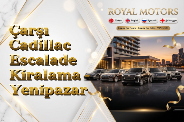 Çarşı Cadillac Escalade Kiralama - Yenipazar