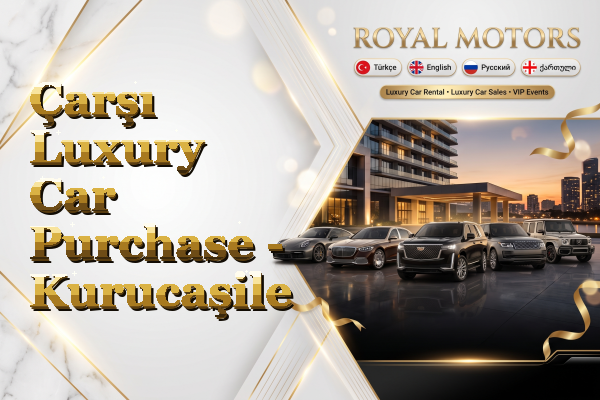 Çarşı Luxury Car Purchase - Kurucaşile