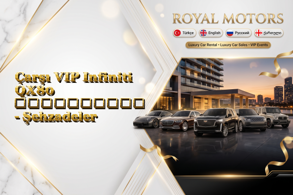 Çarşı VIP Infiniti QX80 გაქირავება - Şehzadeler