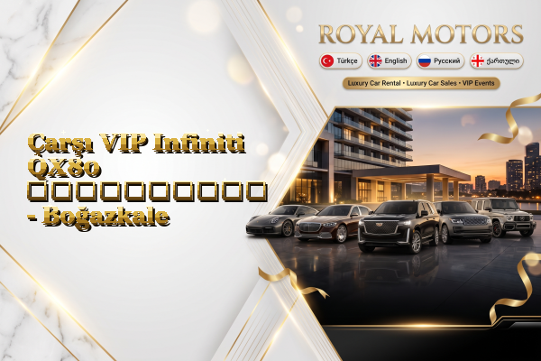 Çarşı VIP Infiniti QX80 გაქირავება - Boğazkale