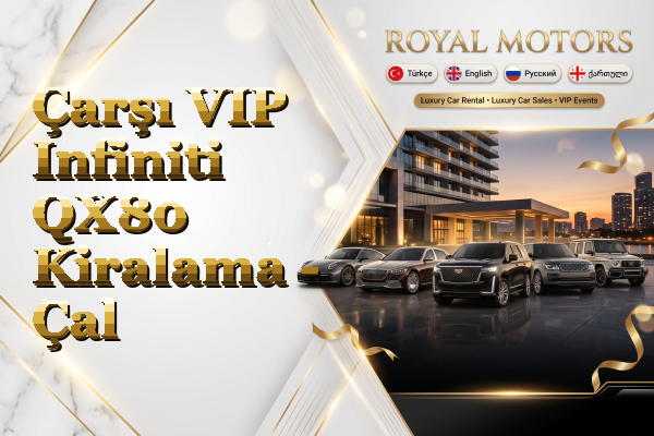 Çarşı VIP Infiniti QX80 Kiralama - Çal