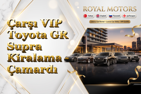 Çarşı VIP Toyota GR Supra Kiralama - Çamardı