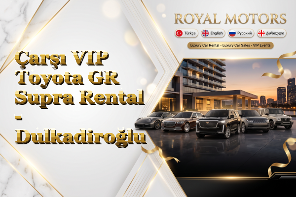Çarşı VIP Toyota GR Supra Rental - Dulkadiroğlu