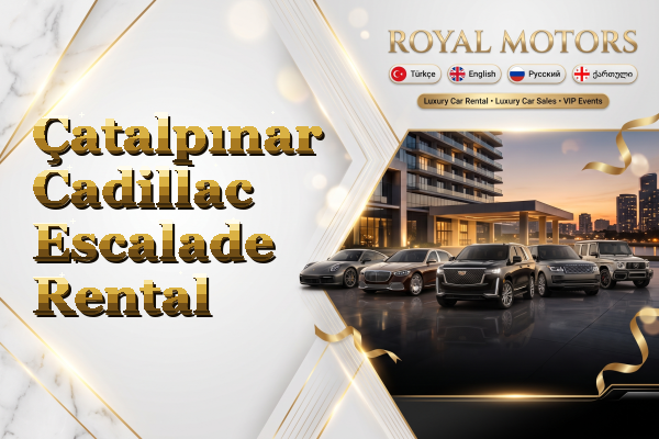 Çatalpınar Cadillac Escalade Rental