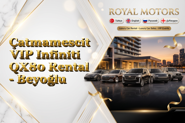 Çatmamescit VIP Infiniti QX80 Rental - Beyoğlu