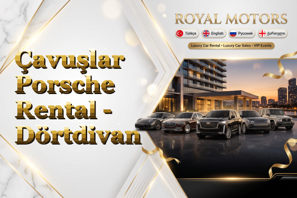 Çavuşlar Porsche Rental - Dörtdivan