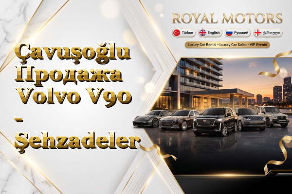 Çavuşoğlu Продажа Volvo V90 - Şehzadeler