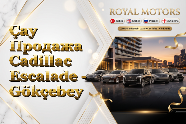 Çay Продажа Cadillac Escalade - Gökçebey