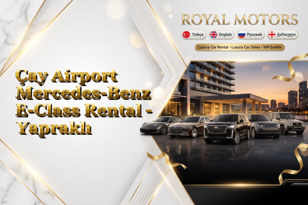 Çay Airport Mercedes-Benz E-Class Rental - Yapraklı