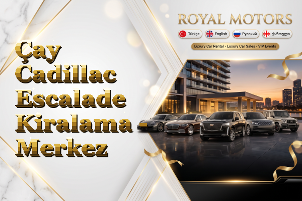Çay Cadillac Escalade Kiralama - Merkez