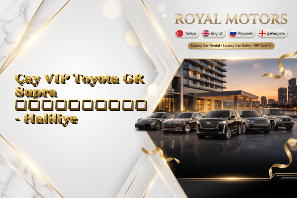Çay VIP Toyota GR Supra გაქირავება - Haliliye