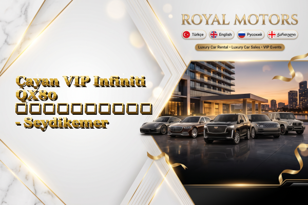 Çayan VIP Infiniti QX80 გაქირავება - Seydikemer