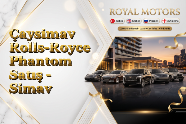 Çaysimav Rolls-Royce Phantom Satış - Simav