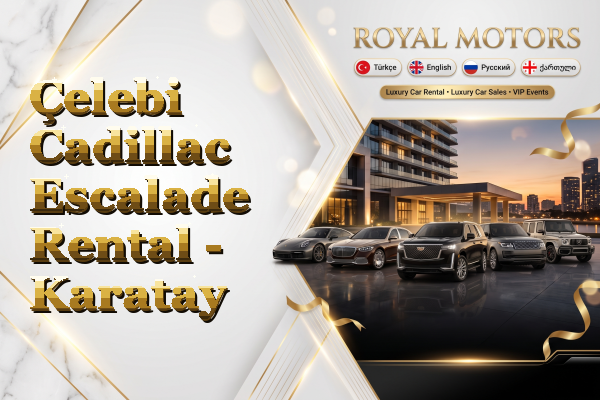 Çelebi Cadillac Escalade Rental - Karatay