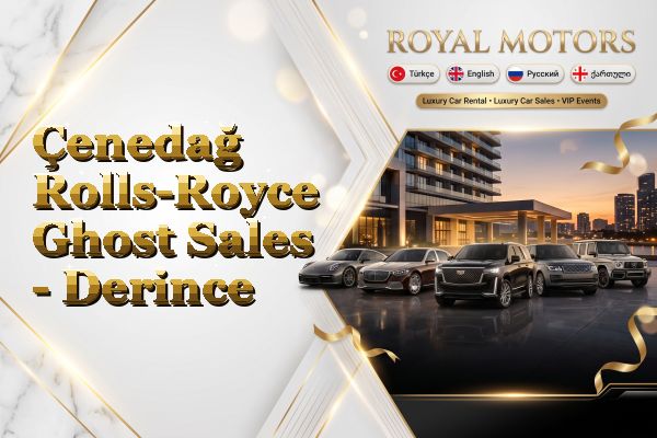 Çenedağ Rolls-Royce Ghost Sales - Derince
