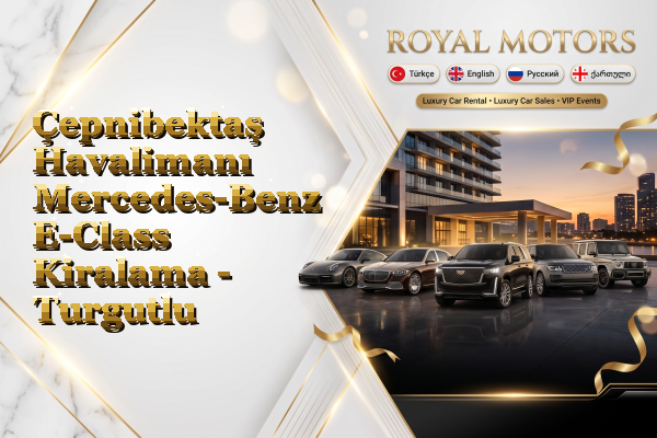Çepnibektaş Havalimanı Mercedes-Benz E-Class Kiralama - Turgutlu