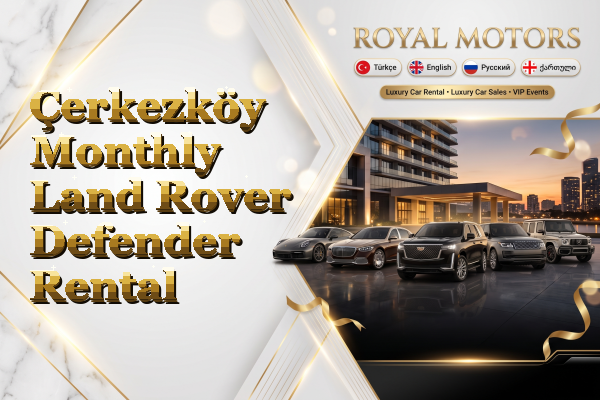 Çerkezköy Monthly Land Rover Defender Rental