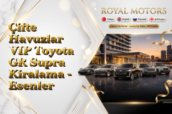 Çifte Havuzlar VIP Toyota GR Supra Kiralama - Esenler