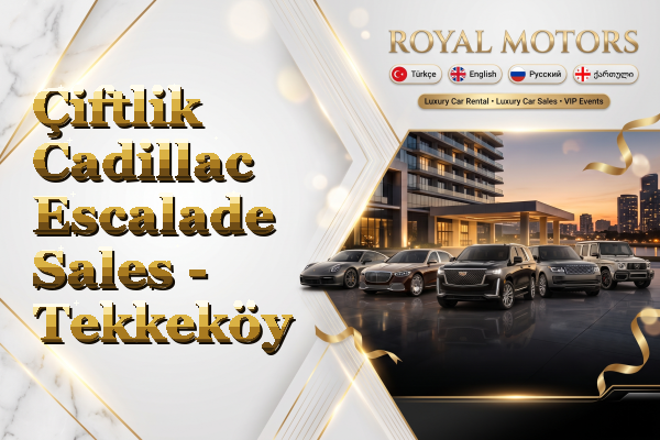 Çiftlik Cadillac Escalade Sales - Tekkeköy