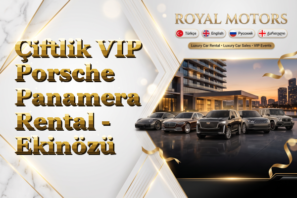 Çiftlik VIP Porsche Panamera Rental - Ekinözü