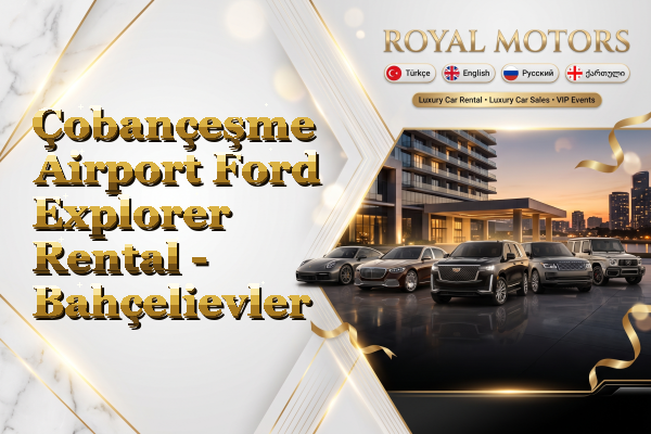 Çobançeşme Airport Ford Explorer Rental - Bahçelievler