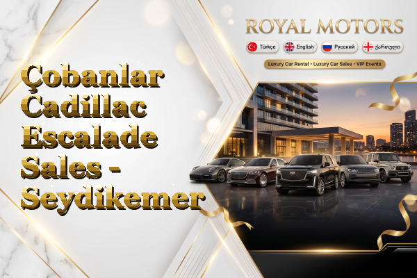 Çobanlar Cadillac Escalade Sales - Seydikemer