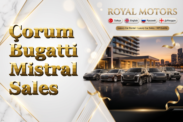 Çorum Bugatti Mistral Sales