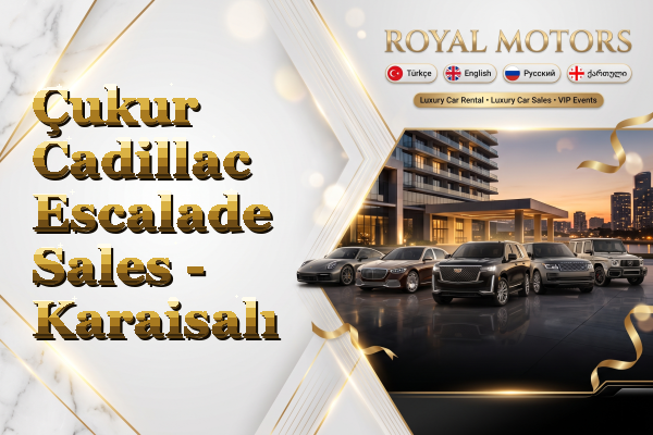 Çukur Cadillac Escalade Sales - Karaisalı
