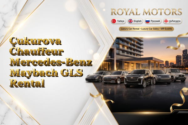 Çukurova Chauffeur Mercedes-Benz Maybach GLS Rental