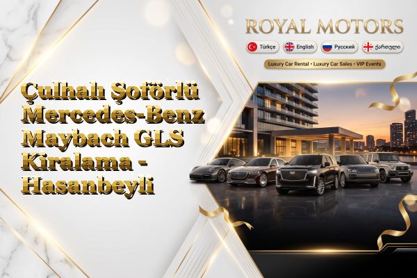 Çulhalı Şoförlü Mercedes-Benz Maybach GLS Kiralama - Hasanbeyli
