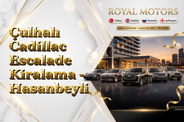 Çulhalı Cadillac Escalade Kiralama - Hasanbeyli