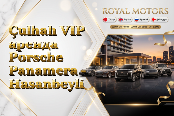 Çulhalı VIP аренда Porsche Panamera - Hasanbeyli
