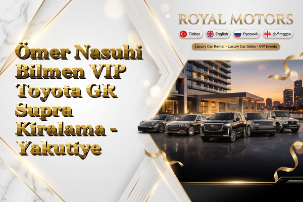 Ömer Nasuhi Bilmen VIP Toyota GR Supra Kiralama - Yakutiye