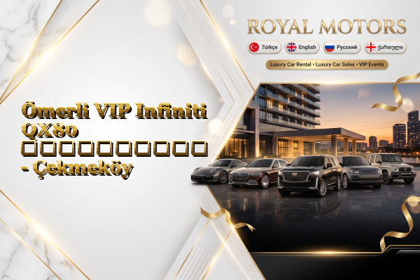 Ömerli VIP Infiniti QX80 გაქირავება - Çekmeköy