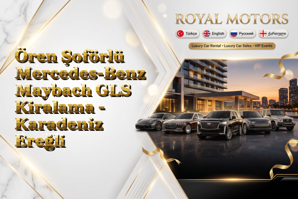Ören Şoförlü Mercedes-Benz Maybach GLS Kiralama - Karadeniz Ereğli