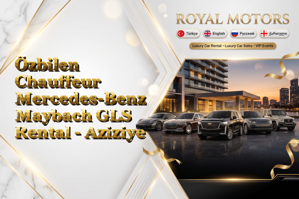 Özbilen Chauffeur Mercedes-Benz Maybach GLS Rental - Aziziye