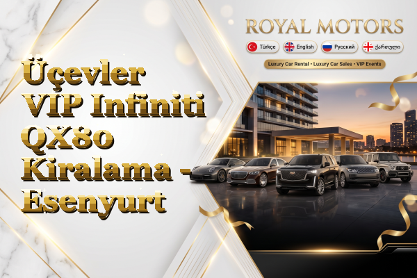 Üçevler VIP Infiniti QX80 Kiralama - Esenyurt